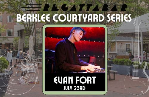 REGATTABAR PRESENTS BERKLEE COURTYARD SERIES: EVAN FORT