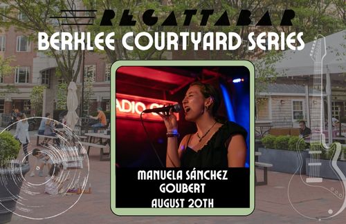 REGATTABAR PRESENTS BERKLEE COURTYARD SERIES: MANUELA SANCHEZ GOUBERT